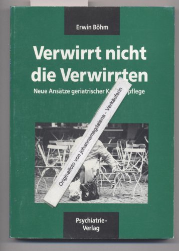 Beispielbild fr Verwirrt nicht die Verwirrten: Neue Anstze geriatrischer Krankenpflege zum Verkauf von medimops