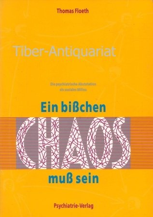 Beispielbild fr Ein bichen Chaos mu sein. Die psychiatrische Akutstation als soziales Milieu. zum Verkauf von Antiquariat Bcherkeller