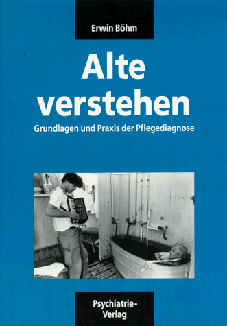 Beispielbild fr Alte verstehen: Grundlagen und Praxis der Pflegediagnose zum Verkauf von medimops