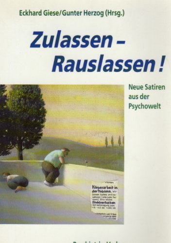 Zulassen - rauslassen! : Neue Satiren aus der Psychowelt. Eckhard Giese ; Gunter Herzog (Hrsg.). - Giese, Eckhard (Hrsg.)