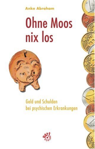 Beispielbild fr Ohne Moos nix los. Geld und Schulden bei psychischen Erkrankungen zum Verkauf von medimops