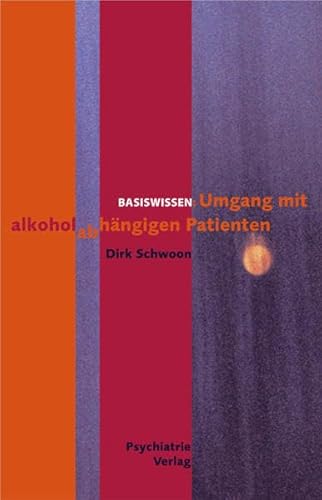 Umgang mit alkoholabhängigen Patienten (Basiswissen) - Schwoon, Dirk