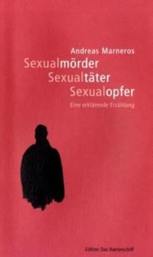 Beispielbild fr Sexualmrder - Sexualtter - Sexualopfer. Eine erklrende Erzhlung Edition Das Narrenschiff zum Verkauf von medimops