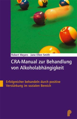 Stock image for CRA-Manual zur Behandlung von Alkoholabhngigkeit. Erfolgreicher behandeln durch positive Verstrkung im sozialen Bereich for sale by medimops