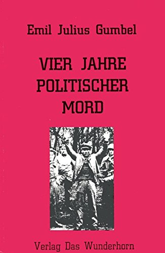 Vier Jahre politischer Mord und Denkschrift des Reichsjustizministeriums zu 