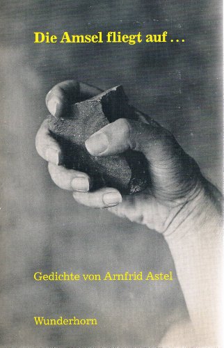 Beispielbild fr die amsel fliegt auf. der zweig winkt ihr nach. gedichte von arnfrid astel zum Verkauf von alt-saarbrcker antiquariat g.w.melling