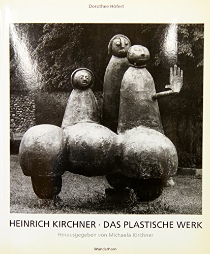 9783884230688: Heinrich Kirchner - Das plastische Werk. Mit einem Werkverzeichnis