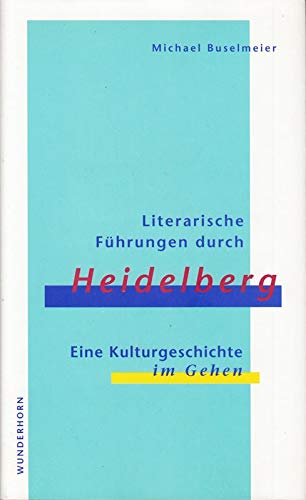 Stock image for Literarische Fhrungen durch Heidelberg : eine Kulturgeschichte im Gehen. for sale by Versandantiquariat Schfer