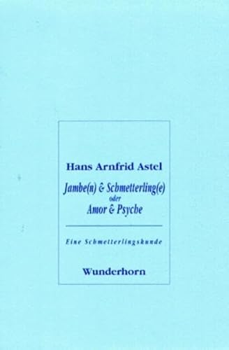 9783884230831: Jambe(n) & Schmetterling(e), oder, Amor & Psyche: Eine Schmetterlingskunde