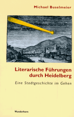 9783884231005: Literarische Fhrungen durch Heidelberg: Eine Stadtgeschichte im Gehen