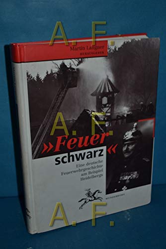 9783884231012: Feuer schwarz: Eine deutsche Feuerwehrgeschichte am Beispiel Heidelbergs (German Edition)