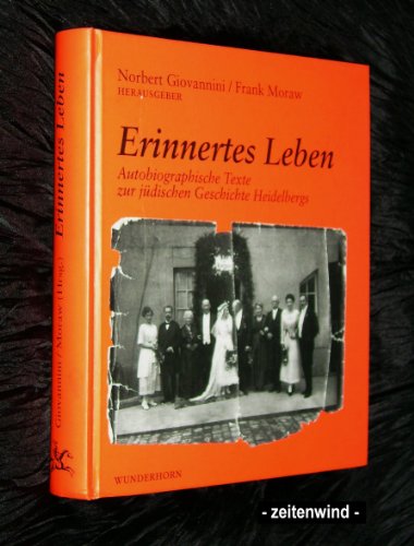 Erinnertes Leben : autobiographische Texte zur jüdischen Geschichte Heidelbergs. Norbert Giovanni...