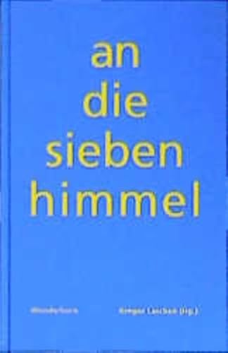 9783884231920: An die sieben Himmel: Sieben Lyriker und Erzhler besuchen sieben Landschaften