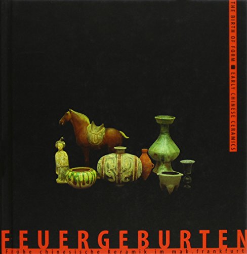 Stock image for The Birth of Form: Early Chinese Ceramics at Mak.Frankfurt (Feuergeburten: Fruhe Chinesische Keramik Im Mak.Frankfurt) [ With Disk in Rear Endpaper Holder ] for sale by Works on Paper