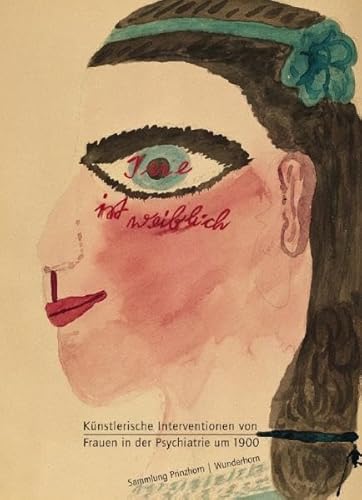 9783884232187: Irre ist weiblich: Knstlerische Interventionen von Frauen in der Psychiatrie um 1900. Sammlung Prinzhorn