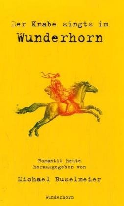 Der Knabe singts im Wunderhorn : Romantik heute. Michael Buselmeier (Hrsg.) - Buselmeier, Michael (Herausgeber)