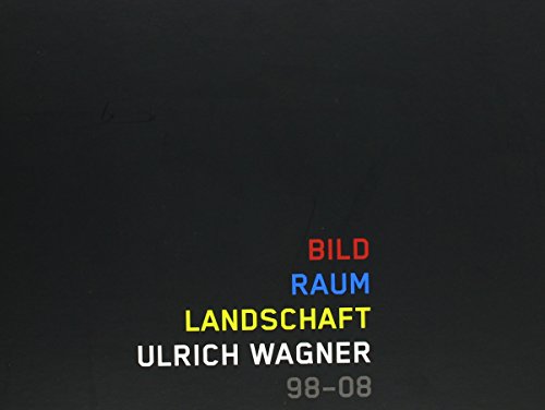 Imagen de archivo de Bild - Raum - Landschaft. Ulrich Wagner 98-08: Katalog a la venta por KUNSTHAUS-STUTTGART