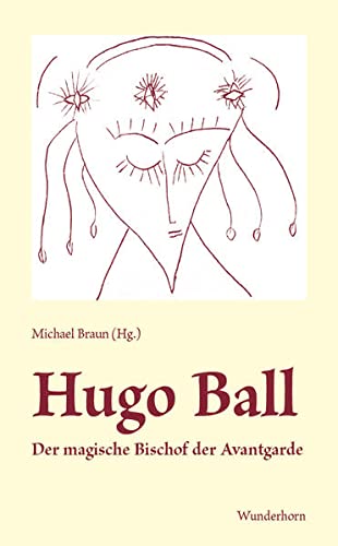 Stock image for Hugo Ball - der magische Bischof der Avantgarde. for sale by modernes antiquariat f. wiss. literatur