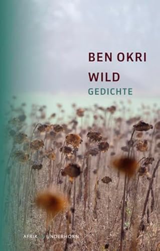 Beispielbild fr Wild : Englisch-Deutsch ; [Gedichte]. Ben Okri. Dt. von Brigitte Oleschinski / Afrika Wunderhorn zum Verkauf von Antiquariat  Udo Schwrer