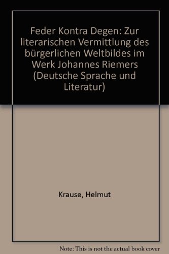 Stock image for Feder kontra Degen : zur literarischen Vermittlung des brgerlichen Weltbildes im Werk Johannes Riemers (Deutsche Sprache und Literatur, Band 2) for sale by CSG Onlinebuch GMBH