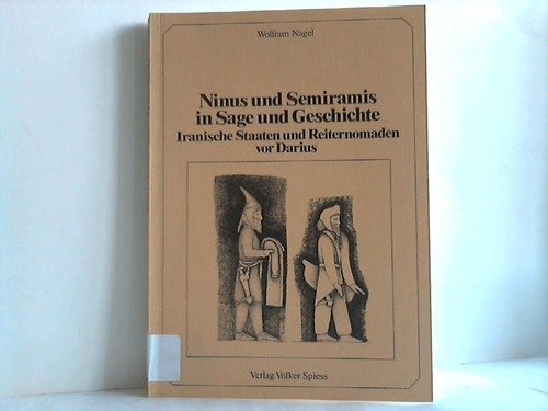 Ninus Und Semiramis in Sage Und Geschichte Iranische Staaten und Reiternomaden vor Darius (German Edition) - Nagel, Wolfram