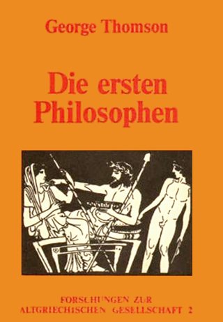 Forschungen zur altgriechischen Gesellschaft, Band 2: Die ersten Philosophen - George Thomson