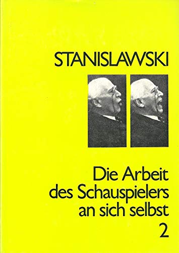 Stanislavskij, Konstantin SergeeviÄ: Die Arbeit des Schauspielers an sich selbst; Teil: Teil 2., Die Arbeit an sich selbst im schöpferischen Prozess des Verkörperns. [Übers.: Ruth Elisabeth Riedt] - Konstantin Stanislawski