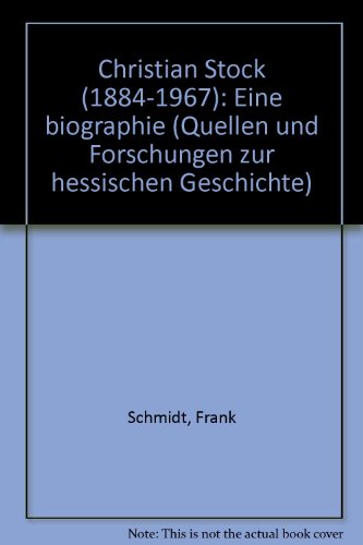 Christian Stock : (1884 - 1967) ; eine Biographie. Hessische Historische Kommission Darmstadt und...