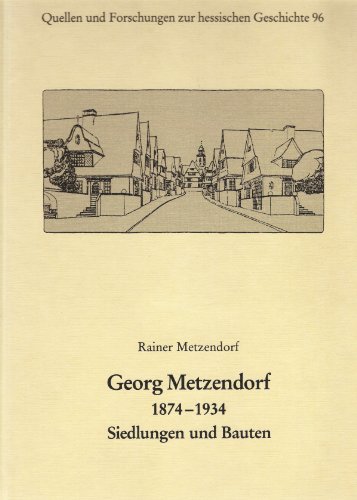 Georg Metzendorf 1874 - 1934. Siedlungen und Bauten - Metzendorf, Rainer