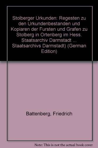 9783884432341: Stolberger Urkunden: Regesten zu den Urkundenbestnden und Kopiaren der Frsten und Grafen zu Stolberg in Ortenberg, im Hess. Staatsarchiv Darmstadt ... des Hessischen Staatsarchivs Darmstadt) - Battenberg, Friedrich