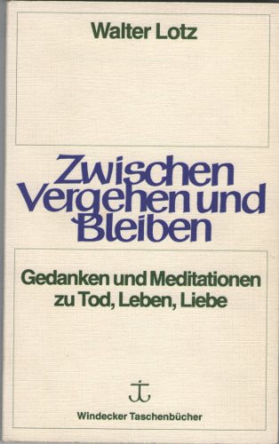 Imagen de archivo de Zwischen Vergehen und Bleiben. Gedanken und Meditationen zu Tod, Leben, Liebe a la venta por Versandantiquariat Schrter