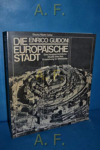 Imagen de archivo de Die europische Stadt : e. baugeschichtl. Studie ber ihre Entstehung im Mittelalter. [Aus d. Ital. bers. von Julia Schlechta] a la venta por Hbner Einzelunternehmen