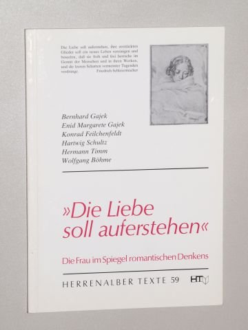 Imagen de archivo de Die Liebe soll auferstehen : d. Frau im Spiegel romant. Denkens. Beitr. von Bernhard Gajek . Hrsg. von Wolfgang Bhme, Herrenalber Texte ; 59 a la venta por Hbner Einzelunternehmen