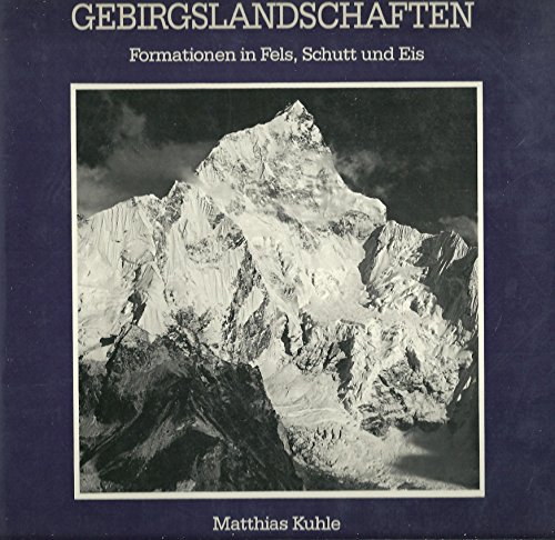 9783884528143: Gebirgslandschaften: Formationen in Fels, Schutt und Eis - Kuhle, Matthias