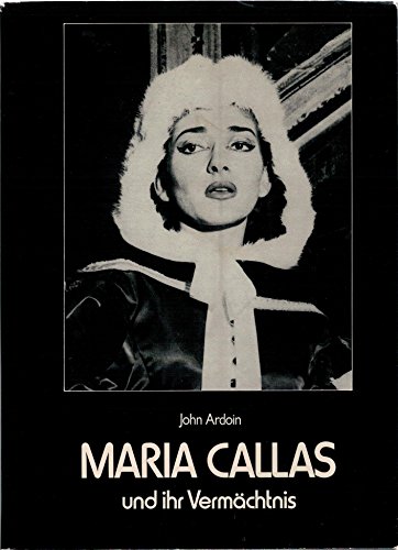 Maria Callas und ihr Vermächtnis. Übersetzung aus dem Englischen von Tilmann Waldraff. - Callas, Maria - Ardoin, John