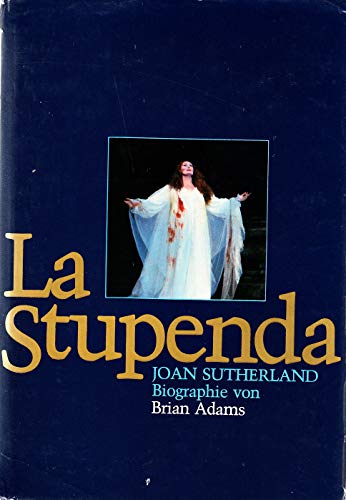 9783884530191: La Stupenda: A Biography of Joan Sutherland