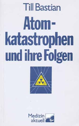Stock image for Atomkatastrophen und ihre Folgen. Eine Informationshilfe fr kritische Brger for sale by Bernhard Kiewel Rare Books