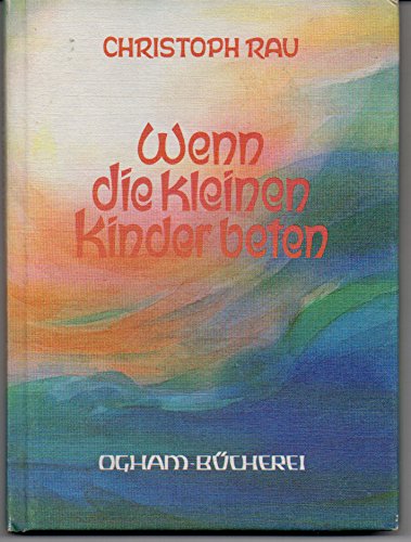 Beispielbild fr Wenn die kleinen Kinder beten. Sprche und Gebete fr die ersten sieben Lebensjahre zum Verkauf von medimops