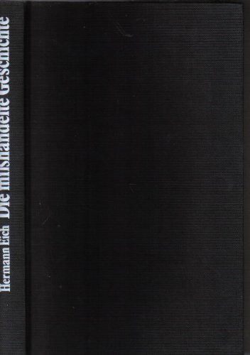 Die misshandelte Geschichte: Historische Schuld- und FreispruÌˆche (German Edition) (9783884580646) by Hermann Eich