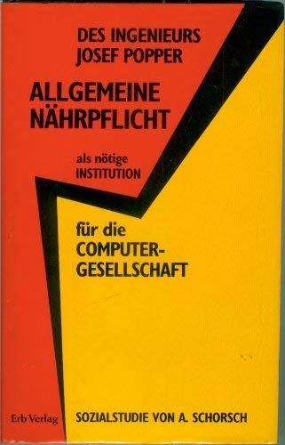 Stock image for Des Ingenieurs Josef Popper Allgemeine Nhrpflicht als ntige Institution fr die Computer- Gesellschaft for sale by Antiquariat Armebooks