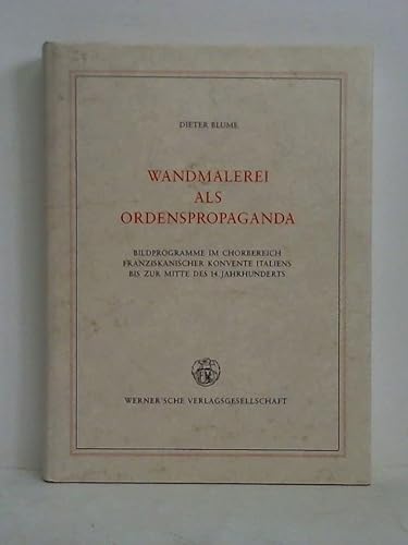 Wandmalerei als Ordenspropaganda: Bildprogramme im Chorbereich franziskanischer Konvente Italiens bis zur Mitte des 14. Jahrhunderts (Heidelberger kunstgeschichtliche Abhandlungen) (German Edition) (9783884620199) by Blume, Dieter