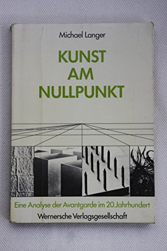 Stock image for Kunst am Nullpunkt. Eine Analyse der Avantgarde im 20. Jahrhundert for sale by KUNSTHAUS-STUTTGART