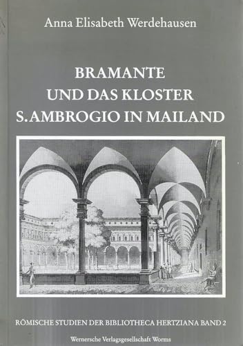 Bramante und das Kloster S. Ambrogio in Mailand (Ro mische Studien der Bibliotheca Hertziana) (German Edition) - Werdehausen, Anna Elisabeth