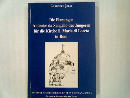 Die Planungen Antonios da Sangallo des Jüngeren für die Kirche S Maria di Loreto in Rom .