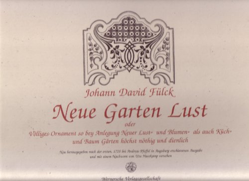 9783884621110: Neue Garten Lust, oder, Vlliges Ornament so bey Anlegung neuer Lust- und Blumen- als auch Kch- und Baum Grten hchst nthig und dienlich (Grne Reihe)