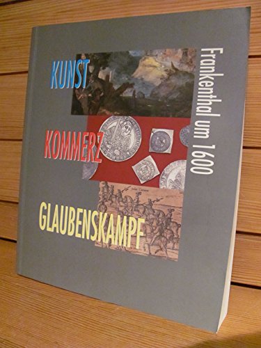 9783884621189: Kunst Kommerz Glaubenskampf. Frankenthal um 1600. [Katalog zur Ausst. Frankenthal, 1995].