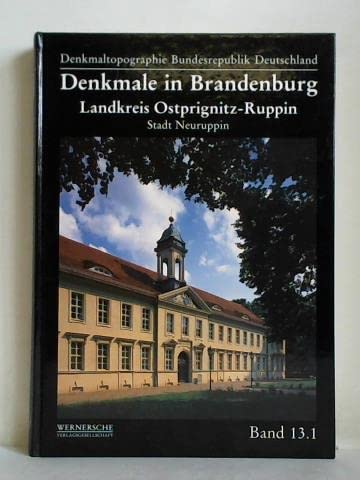 Denkmale in Brandenburg. Landkreis Ostprignitz-Ruppin: Stadt Neuruppin (Denkmaltopographie Bundesrepublik Deutschland) Bd. 13. Landkreis Ostprignitz-Ruppin ; Teil 1. Stadt Neuruppin - Matthias Metzler