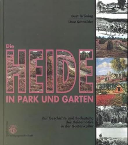 Die Heide in Park und Garten. Zur Geschichte und Bedeutung des Heidemotivs in der Gartenkultur. G...