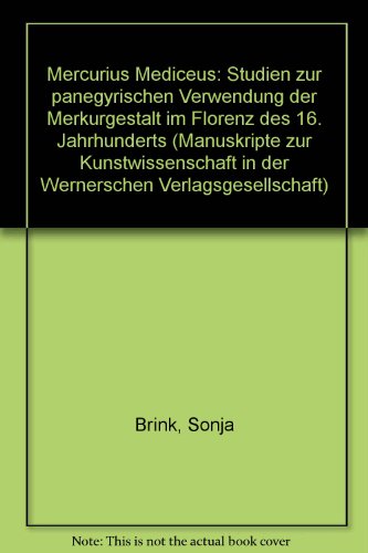 Mercurius Mediceus. Studien zur panegyrischen Verwendung der Merkurgestalt im Florenz des 16. Jahrhunderts. - Brink, Sonja.