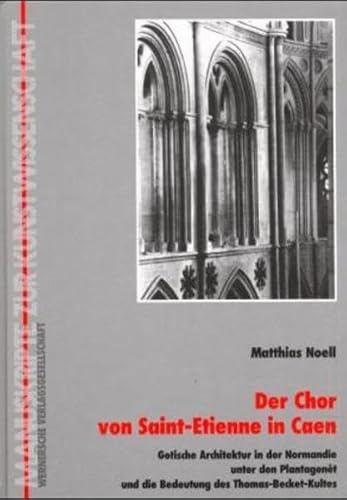 Beispielbild fr Der Chor von Saint Etienne in Caen: Architektur und Geschichte unter den Plantagenet zum Verkauf von medimops